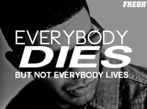 everybody dies but not everybody lives tattoo