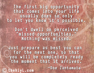 opportunity that comes into your life usually does so only to let you ...