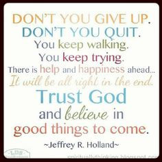Don't you give up. Jeffrey R Holland More