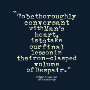 ... , is to take our final lesson in the iron-clasped volume of Despair