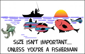 Size isn't important unless you're a fisherman!