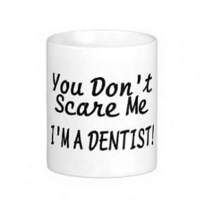 You Dont Scare Me Im A Dentist Black Text Mug