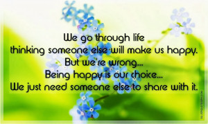 We go through life thinking someone else will make us happy. But we're ...