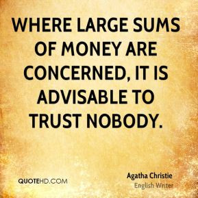 Where large sums of money are concerned, it is advisable to trust ...