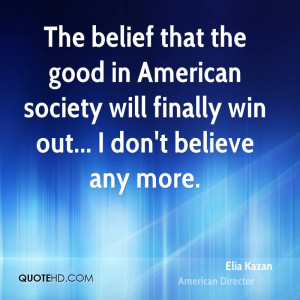 The belief that the good in American society will finally win out... I ...