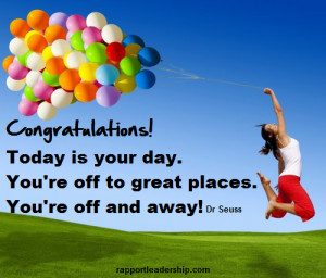 ... . You’re off to great places. You’re off and away! Dr Seuss quote
