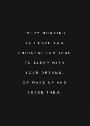 Chase your dreams