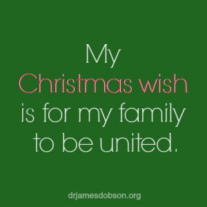 My Christmas wish is for my family to be united.