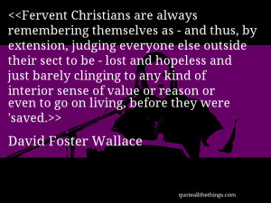 Fervent Christians are always remembering themselves as - and thus, by ...