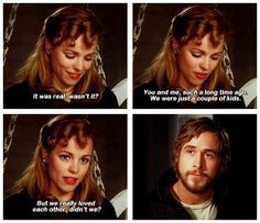 Allie: It was real, wasn't it? You and me. Such a long time ago, we ...