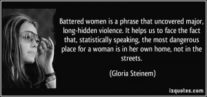 ... for a woman is in her own home, not in the streets. - Gloria Steinem