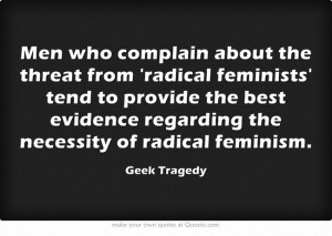Men who complain about the threat from radical feminists tend to ...