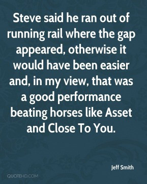 Jeff Smith - Steve said he ran out of running rail where the gap ...