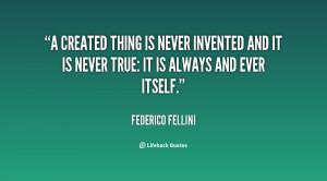 quote Federico Fellini a created thing is never invented and 14417 png
