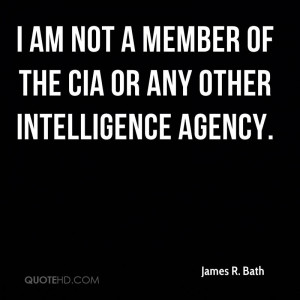 am not a member of the CIA or any other intelligence agency.
