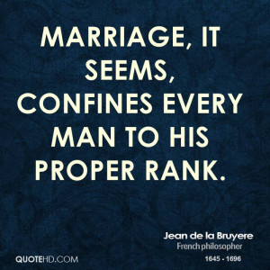 Marriage, it seems, confines every man to his proper rank.