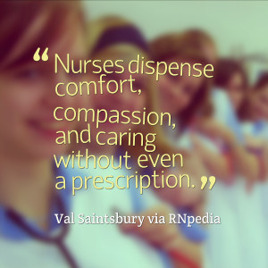 Nurses dispense comfort, compassion, and caring without even a ...