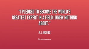 ... become the world's greatest expert in a field I knew nothing about