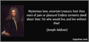 Mysterious love, uncertain treasure, hast thou more of pain or ...