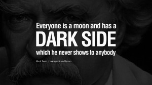 moon, and has a dark side which he never shows to anybody. Wise Quotes ...
