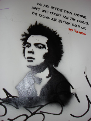 quote:We Are Better Than Anyone, ... Sid Vicious (The Sex Pistols)