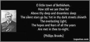 little town of Bethlehem, How still we see thee lie! Above thy deep ...