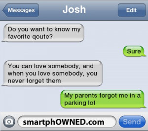 JoshDo you want to know my favorite qoute? | Sure | You can love ...