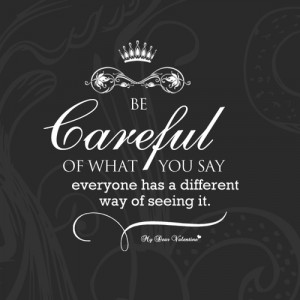 Be Careful What You Say Quotes http://weheartit.com/entry/57550056