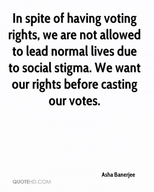 In spite of having voting rights, we are not allowed to lead normal ...