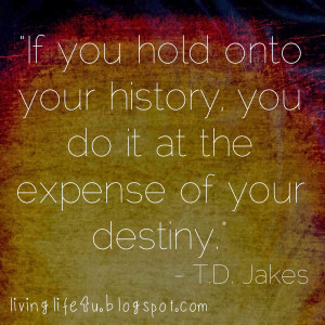 If you hold onto your history...