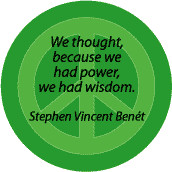 PEACE QUOTE: Power is Not Wisdom--PEACE SIGN BUTTON