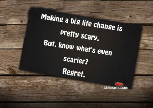 Making Big Life Change Scary Quotes Sayings Pictures