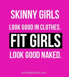 Motivational Quote: Skinny girls look good in..