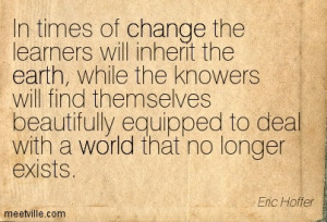 In Times Of Change The Learners Will Inherit The Earth While The ...