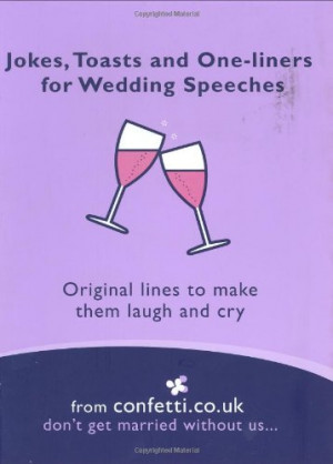 Jokes, Toasts and One-Liners for Wedding Speeches : Original Lines to ...