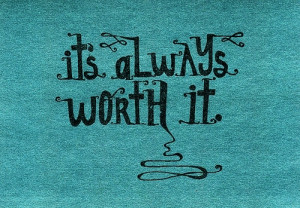 ... quotes its always worth it Motivational Quotes 98 Its always worth it