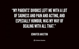 File Name : quote-Jennifer-Aniston-my-parents-divorce-left-me-with-a ...