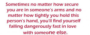 Sometimes no matter how secure you are in someone’s arms and no ...