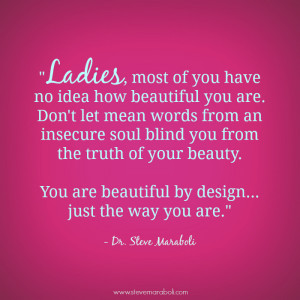 Ladies, most of you have no idea how beautiful you are. Don't let mean ...