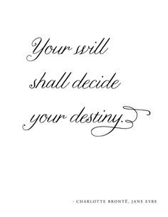 Your will shall decide your destiny - Charlotte Brontë, Jane Eyre ...