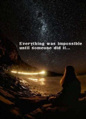 Achieving the impossible is possible in this dualistic world. Every ...