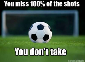 ... 100 % of the shots you don t take # soccer # quotes # soccerquotes