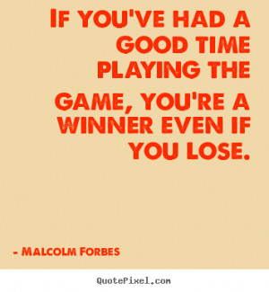 ... quotes - If you've had a good time playing the game, you're a winner