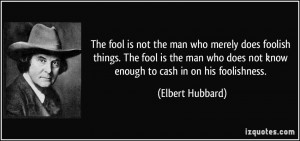 quote-the-fool-is-not-the-man-who-merely-does-foolish-things-the-fool ...