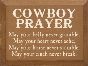 Cowboy Prayer - May your belly never grumble, may your heart never ...