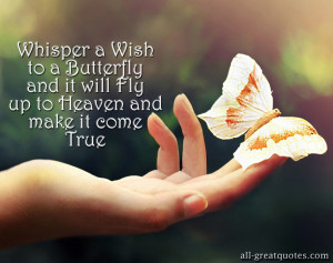 Whisper a Wish to a Butterfly and it will Fly up to Heaven and make it ...