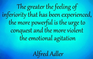 Quote by Alfred Adler: The greater the feeling of inferiority that has ...