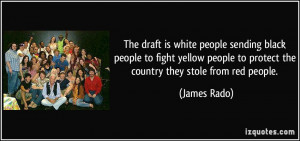 The draft is white people sending black people to fight yellow people ...