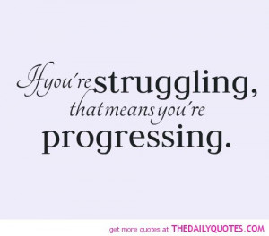 Inspirational Quotes About Life And Struggles If You re Struggling