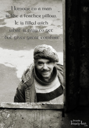 Humour to a Man is like a Feather Pillow. It is filled